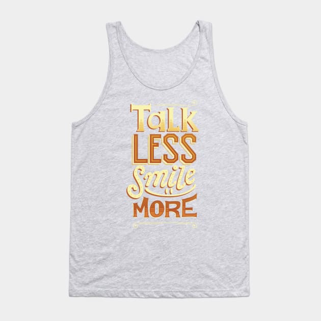 Talk Less Smile More Tank Top by risarodil